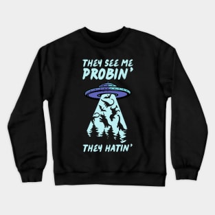 They See Me Probin They Hatin UFO Abduction Crewneck Sweatshirt